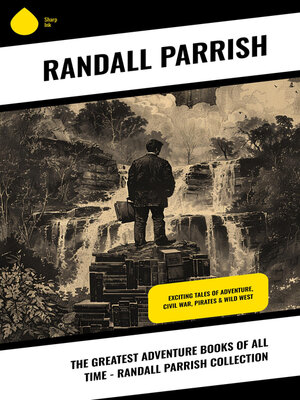 cover image of The Greatest Adventure Books of All Time--Randall Parrish Collection